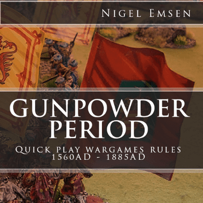 Gunpowder Period: Quick Play Wargames Rules 1560AD - 1885AD