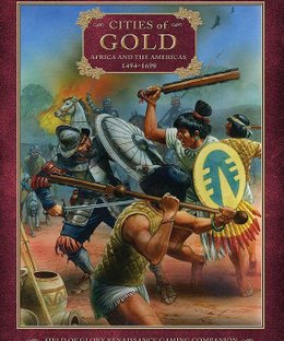 Cities of Gold: Africa and the Americas 1494-1698 – Field of Glory Renaissance Gaming Companion