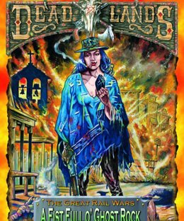 Deadlands: The Great Rail Wars – A Fist Full o' Ghost Rock