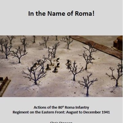 In the Name of Roma!: Actions of the 80 Roma Infantry Regiment on the Eastern Front – August to December 1941