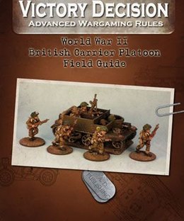Victory Decision: Advanced Wargaming Rules – World War II: British Carrier Platoon Field Guide