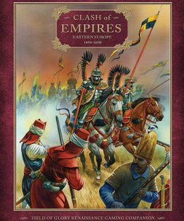 Clash of Empires: Eastern Europe 1494-1698 – Field of Glory Renaissance Gaming Companion