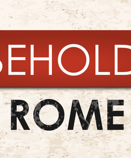 Behold: Rome