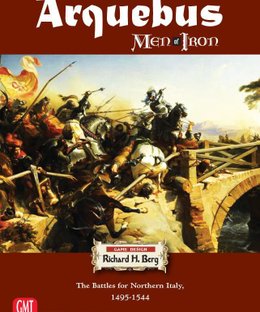 Arquebus: Men of Iron Volume IV – The Battles for Northern Italy 1495-1544