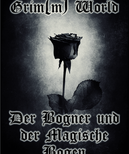 Grim(m) World: Erste Schritte –  Der Bogner und der Magische Bogen