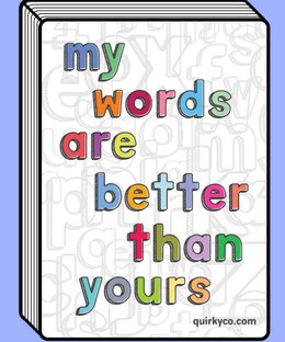 My Words Are Better Than Yours