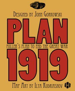 Plan 1919: Fuller's Plan to End the Great War
