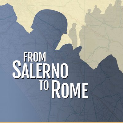 From Salerno to Rome: World War II – The Italian Campaign, 1943-1944