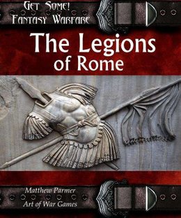 Get Some!: Fantasy Warfare – The Legions of Rome