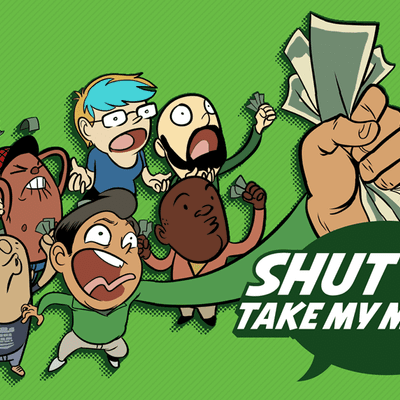 Shut Up & Take My Money!