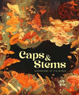 Caps & Stems: Mushrooms of the World