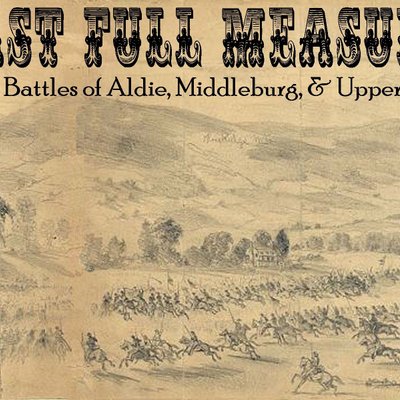 Last Full Measure: The Battles of Aldie, Middleburg, and Upperville
