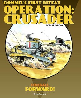 Fireball Forward: Rommel's First Defeat – Operation: Crusader Scenario Book