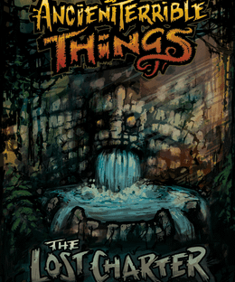 Ancient Terrible Things: The Lost Charter