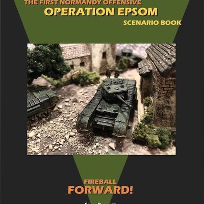 Fireball Forward: The First Normandy Offensive – Operation Epsom Scenario Book