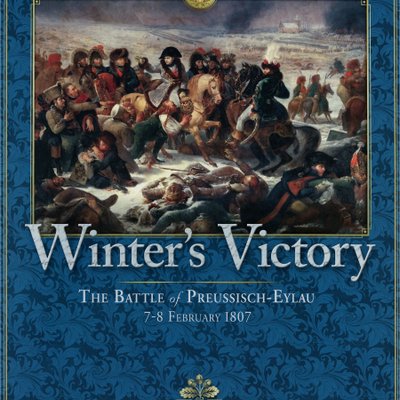 Winter's Victory: The Battle of Preussisch-Eylau, 7-8 February 1807