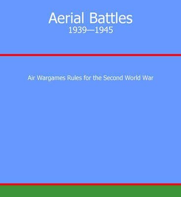 Aerial Battles: 1939-1945 – Air Wargame Rules for the Second World War