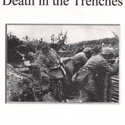 Death in the Trenches: The Great War, 1914-1918