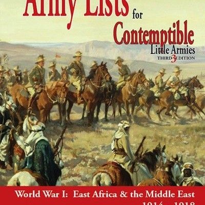 Army Lists for Contemptible Little Armies: Third Edition – World War I: East Africa & the Middle East 1914-1918