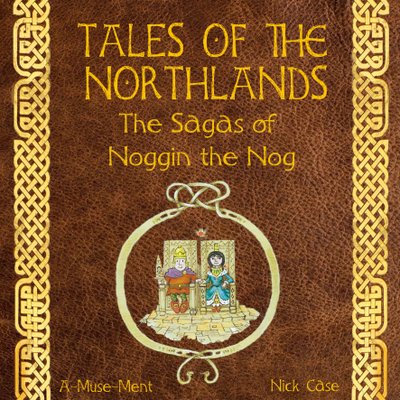 Tales of the Northlands: The Sagas of Noggin the Nog
