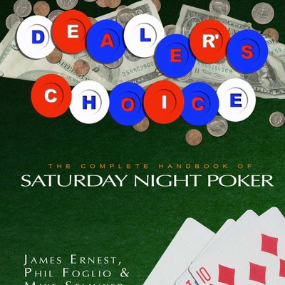 Dealer's Choice: The Complete Handbook of Saturday Night Poker