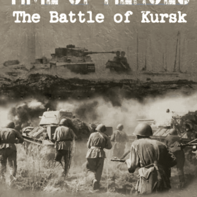 A Time of Heroes: The Battle of Kursk