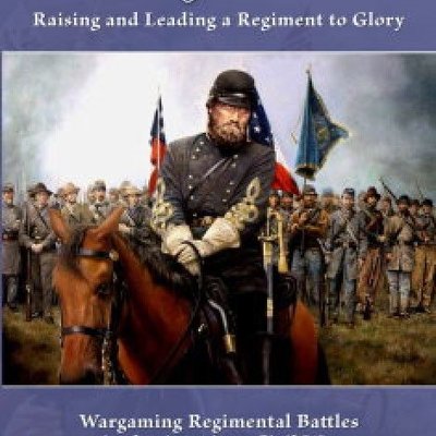 Glory: 1861 – Raising and Leading a Regiment to Glory