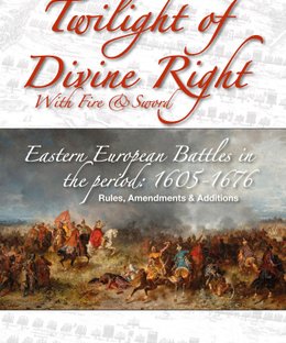 Twilight of Divine Right: With Fire and Sword – Eastern European Battles in the Period: 1605-1676