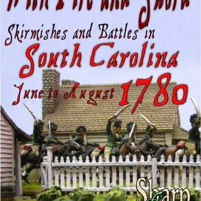 With Fire and Sword: Skirmishes and Battles in South Carolina June to August 1780