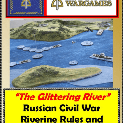 The Glittering River: Russian Civil War Riverine Rules & Campaign System