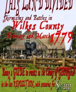 This Land Divided: Skirmishes and Battles in Wilkes County February and March 1779
