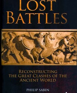Lost Battles:  Reconstructing the Great Clashes of the Ancient World