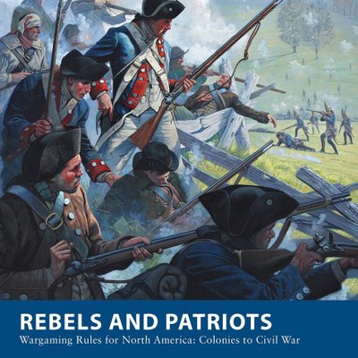 Rebels and Patriots: Wargaming Rules for North America