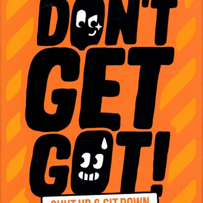 Don't Get Got!: Shut Up & Sit Down Special Edition