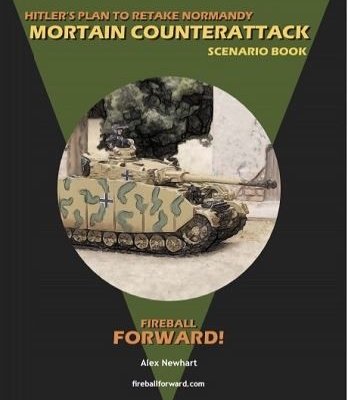 Fireball Forward: Hitler's Plan to Retake Normandy – Mortain Counterattack Scenario Book