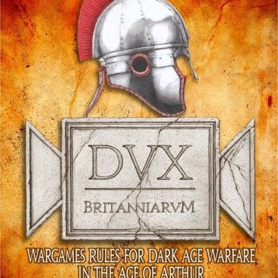 Dux Britanniarum: Wargame Rules for Dark Age Warfare in the Age of Arthur