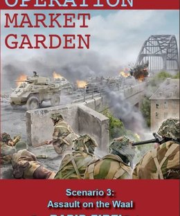 Operation Market Garden: Scenario 3 – Assault on the Waal: For Rapid Fire! Rules