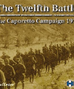 The Twelfth Battle: the Caporetto Campaign 1917