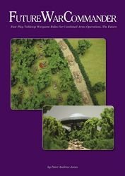 Future War Commander: Fast Play Tabletop Wargame Rules for Combined-Arms Operations, The Future