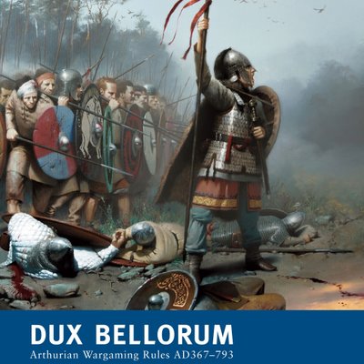 Dux Bellorum: Arthurian Wargaming Rules AD367-793