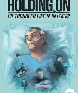 Holding On: The Troubled Life of Billy Kerr
