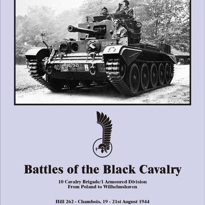 Battles of Black Cavalry: 10 Cavalry Brigade/1 Armoured Division from Poland to Wilhelmshaven – Hill 262: Chambois 19-21st August 1944