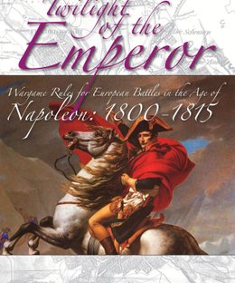 Twilight of the Emperor: Wargame Rules for European Battles in the Age of Napoleon – 1800-1815