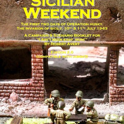 Sicilian Weekend: The First Two Days of Operation Husky, The Invasion of Sicily – 10th & 11th July 1943: A Campaign & Scenario Booklet for I Ain't Been Shot, Mum!