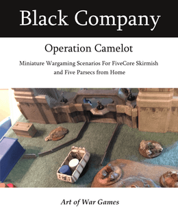 Black Company: Operation Camelot – Miniature Wargaming Scenarios for FiveCore Skirmish and Five Parsecs from Home