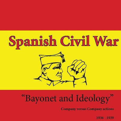 Bayonet & Ideology: Spanish Civil War (1936 – 1939) Battle Rules for 15mm Figures and Models