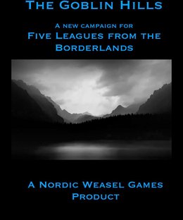 The Goblin Hills: A New Campaign for Five Leagues From the Borderlands