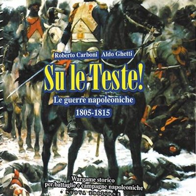 Su Le Teste ! Le guerre napoleoniche: Nuova Edizione
