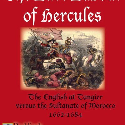 The Last Labour of Hercules: The English at Tangier versus the Sultanate of Morocco 1662-1684