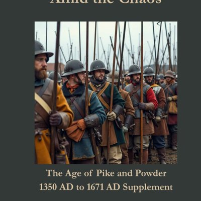 Amid the Chaos: The Age of Pike and Powder – 1350 AD to 1671 AD Supplement